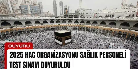 2025 Hac Organizasyonu Sağlık Personeli Test Sınavı Duyuruldu
