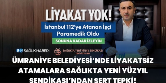 Ümraniye Belediyesi’nde Liyakatsiz Atamalara Sağlıkta Yeni Yüzyıl Sendikası’ndan Sert Tepki!