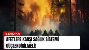 afetlere-karsi-saglik-sistemi-guclendirilmeli-manset