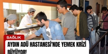 aydin-adu-hastanesinde-yemek-krizi-buyuyor-manset