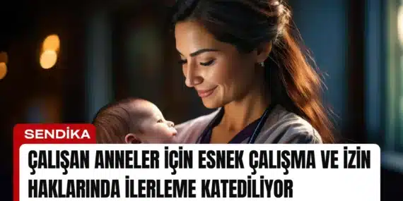 Çalışan Anneler İçin Esnek Çalışma ve İzin Haklarında İlerleme Katediliyor