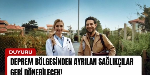Deprem Bölgesinden Ayrılan Sağlıkçılar Geri Dönebilecek!