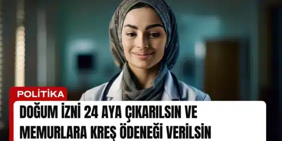 Doğum İzni 24 Aya Çıkarılsın ve Memurlara Kreş Ödeneği Verilsin