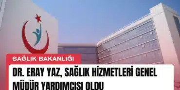 dr-eray-yaz-saglik-hizmetleri-genel-mudur-yardimcisi-oldu-manset