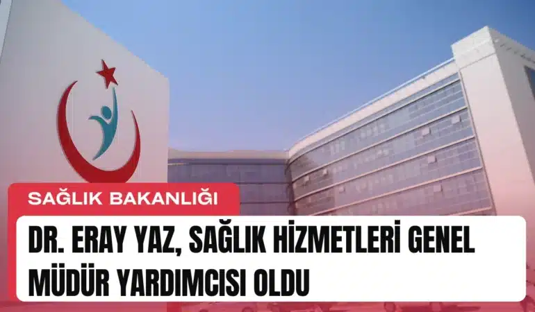 dr-eray-yaz-saglik-hizmetleri-genel-mudur-yardimcisi-oldu-manset