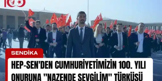 HEP-SEN’den Cumhuriyetimizin 100. yılı onuruna “Nazende Sevgilim” türküsü