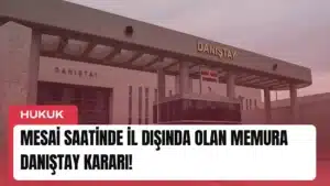 mesai-saatinde-il-disinda-olan-memura-danistay-karari-manset