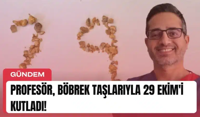 Profesör, Böbrek Taşlarıyla 29 Ekim’i Kutladı!