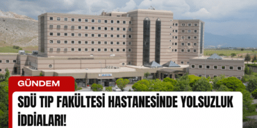 sdu-tip-fakultesi-hastanesinde-yolsuzluk-iddialari-manset