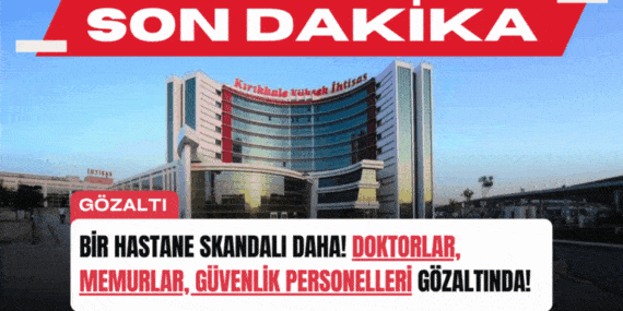Bir Hastane Skandalı Daha! Doktorlar, Memurlar, Güvenlik Personelleri Gözaltında!