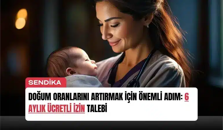 Doğum Oranlarını Artırmak İçin Önemli Adım: 6 Aylık Ücretli İzin Talebi