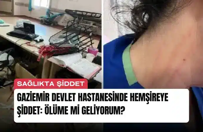 Gaziemir Devlet Hastanesinde Hemşireye Şiddet: Ölüme mi Geliyorum?