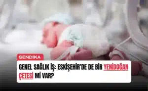 genel-saglik-is-eskisehirde-de-bir-yenidogan-cetesi-mi-var-manset
