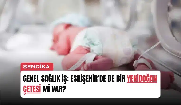 genel-saglik-is-eskisehirde-de-bir-yenidogan-cetesi-mi-var-manset
