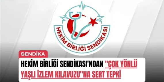 Hekim Birliği Sendikası’ndan “Çok Yönlü Yaşlı İzlem Kılavuzu”na Sert Tepki