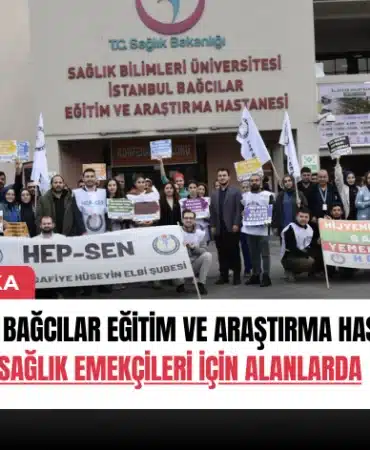 hep-sen-bagcilar-egitim-ve-arastirma-hastanesi-onunde-saglik-emekcileri-icin-alanlarda-manset