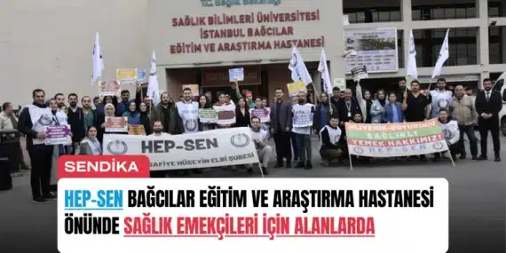 Hep-Sen Bağcılar Eğitim ve Araştırma Hastanesi Önünde Sağlık Emekçileri İçin Alanlarda