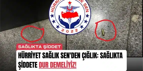 Hürriyet Sağlık Sen’den Çığlık: Sağlıkta Şiddete Dur Demeliyiz!