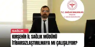 kirsehir-il-saglik-muduru-itibarsizlastirilmaya-mi-calisiliyor-manset