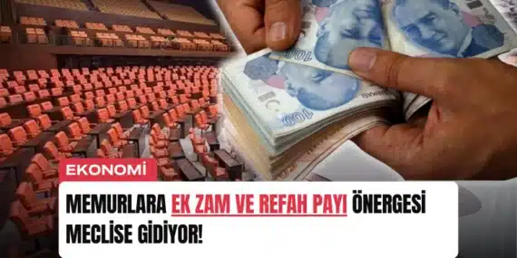 Memurlara Ek Zam ve Refah Payı Önergesi Meclise Gidiyor!