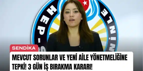 Mevcut Sorunlar ve Yeni Aile Yönetmeliğine Tepki! 3 Gün İş Bırakma Kararı!
