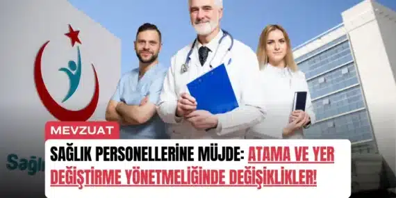 Sağlık Personellerine Müjde: Atama ve Yer Değiştirme Yönetmeliğinde Değişiklikler!