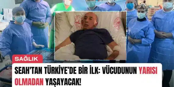 SEAH’tan Türkiye’de Bir İlk: Vücudunun Yarısı Olmadan Yaşayacak!