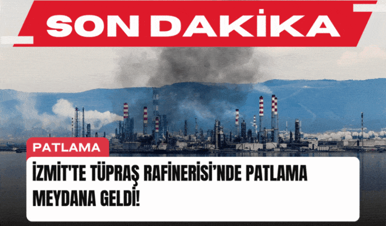 SON DAKİKA: İzmit’te TÜPRAŞ Rafinerisi’nde Patlama Meydana Geldi