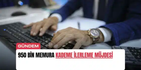 950 Bin Memura Kademe İlerleme Müjdesi