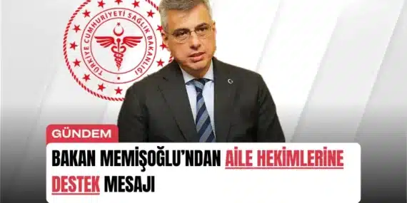 Bakan Memişoğlu’ndan Aile Hekimlerine Destek Mesajı