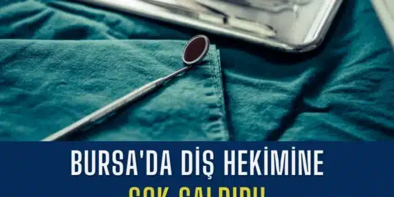 Bursa’da Diş Hekimine Şok Saldırı!