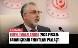 emekli-maaslarinda-2024-firsati-bakan-isikhan-ayrintilari-paylasti-manset
