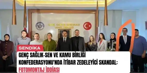 Genç Sağlık-Sen ve Kamu Birliği Konfederasyonu’nda İtibar Zedeleyici Skandal: Fotomontaj İddiası