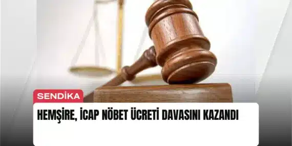 Hemşire, İcap Nöbet Ücreti Davasını Kazandı