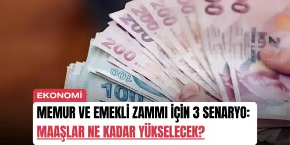 Memur ve Emekli Zammı İçin 3 Senaryo: Maaşlar Ne Kadar Yükselecek?