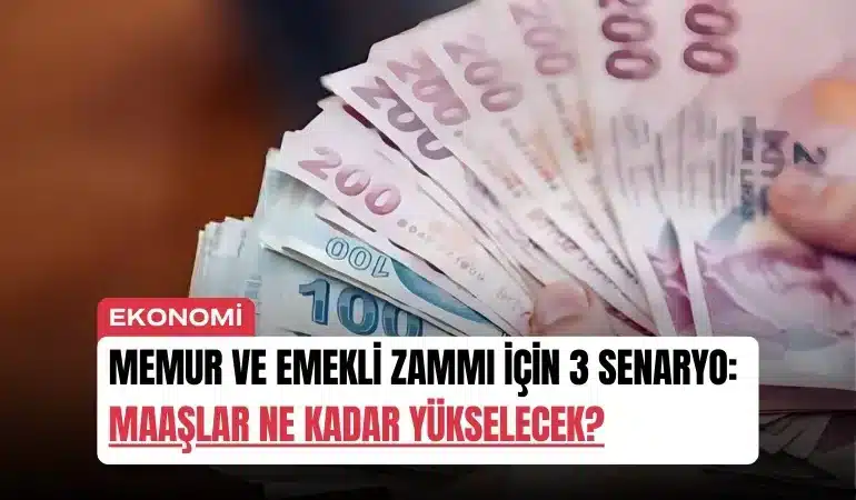 memur-ve-emekli-zammi-icin-3-senaryo-maaslar-ne-kadar-yukselecek-manset