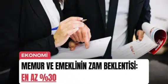 Memur ve Emeklinin Zam Beklentisi: En Az %30