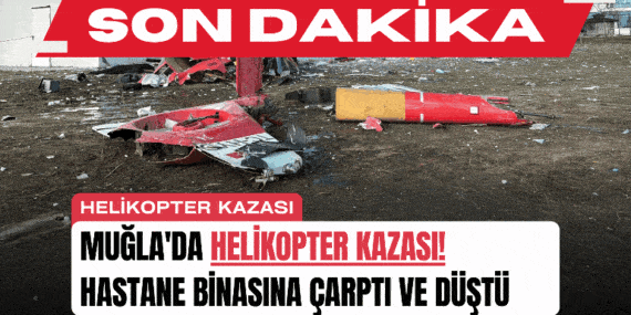 SON DAKİKA: Muğla’da Helikopter Kazası! Hastane Binasına Çarptı ve Düştü