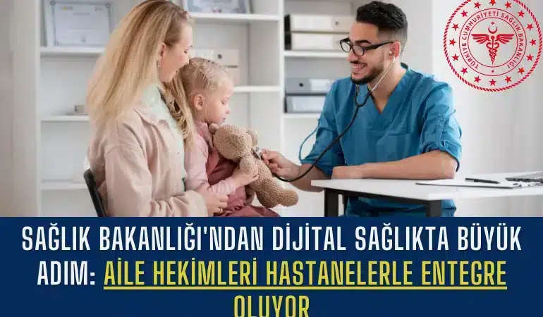 saglik-bakanligindan-dijital-saglikta-buyuk-adim-aile-hekimleri-hastanelerle-entegre-oluyor-manset