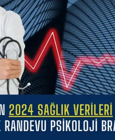 turkiyenin-2024-saglik-verileri-aciklandi-en-cok-randevu-psikoloji-bransina-manset