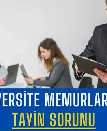 universite-memurlarinin-tayin-sorunu-kapsam-disi-kalan-memurlar-ve-beklenen-duzenlemeler