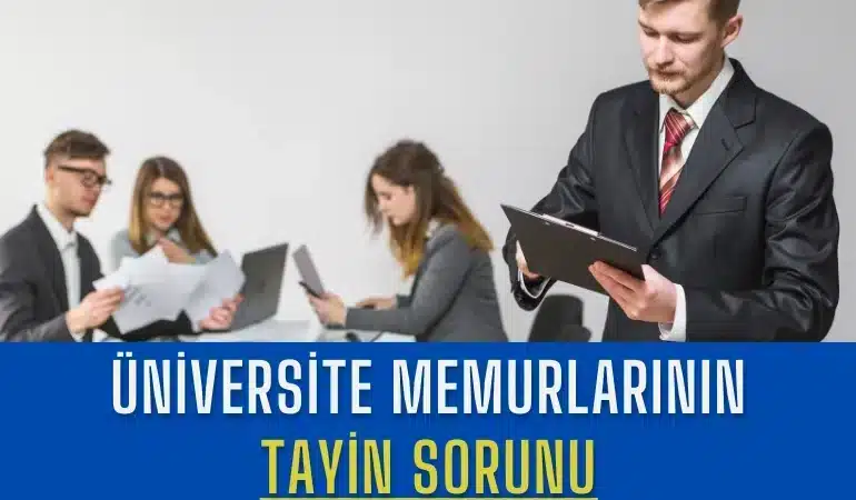 universite-memurlarinin-tayin-sorunu-kapsam-disi-kalan-memurlar-ve-beklenen-duzenlemeler