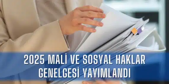2025 Mali ve Sosyal Haklar Genelgesi Yayımlandı: Kamu Çalışanlarının Maaşları Nasıl Hesaplanacak?