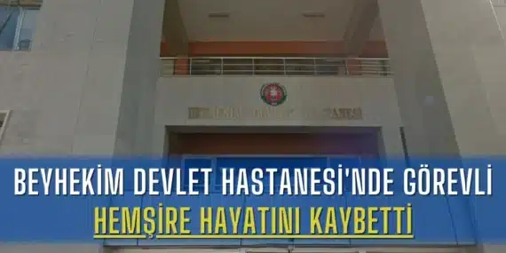 Beyhekim Devlet Hastanesi’nde Görevli Hemşire Hayatını Kaybetti