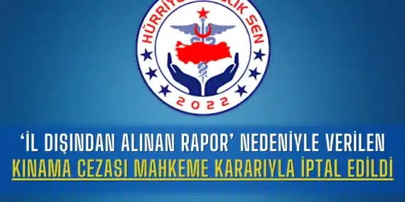 ‘İl Dışından Alınan Rapor’ Nedeniyle Verilen Kınama Cezası Mahkeme Kararıyla İptal Edildi