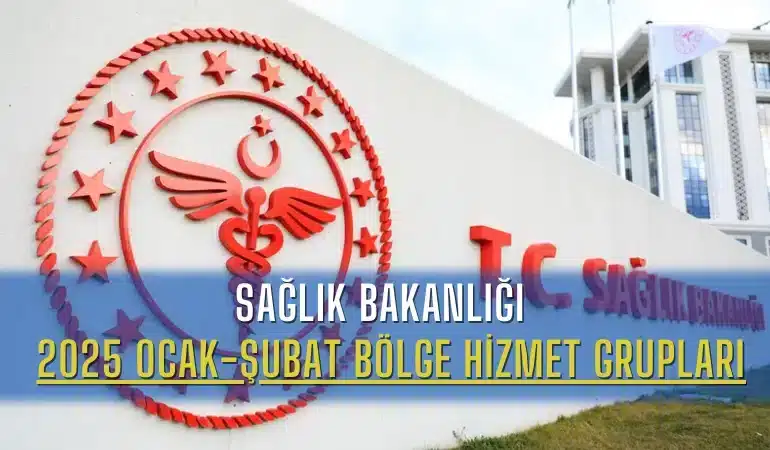 saglik-bakanligindan-2025-ocak-subat-bolge-hizmet-gruplari-duyurusu