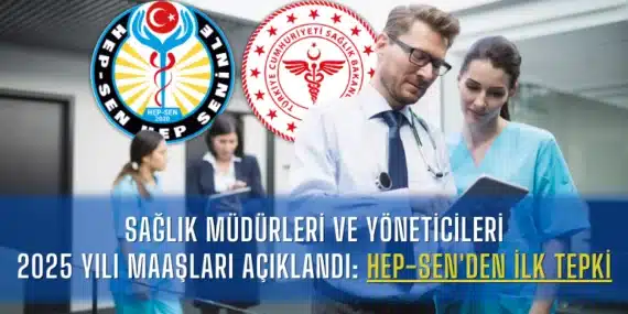 Sağlık Müdürleri ve Yöneticileri 2025 Yılı Maaşları Açıklandı: HEP-SEN’den İlk Tepki