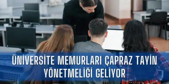 Üniversite Memurları Çapraz Tayin Yönetmeliği Geliyor
