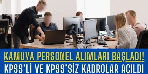 Kamuya Personel Alımları Başladı! KPSS’li ve KPSS’siz Kadrolar Açıldı