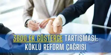 3600-ek-gosterge-tartismasi-koklu-reform-cagrisi